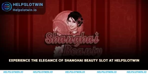 Experience the Elegance of Shanghai Beauty Slot at Helpslotwin 3 Experience the Elegance of Shanghai Beauty Slot at Helpslotwin