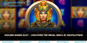 Golden Queen Slot – Discover the Regal Reels at Helpslotwin 2 Golden Queen Slot