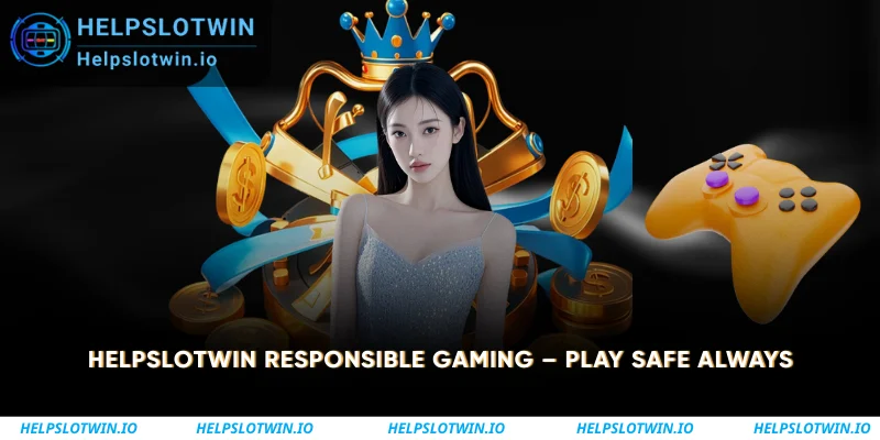 Helpslotwin Responsible Gaming Play Safe Always