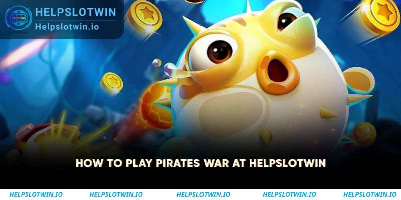 How to Play Pirates War at Helpslotwin