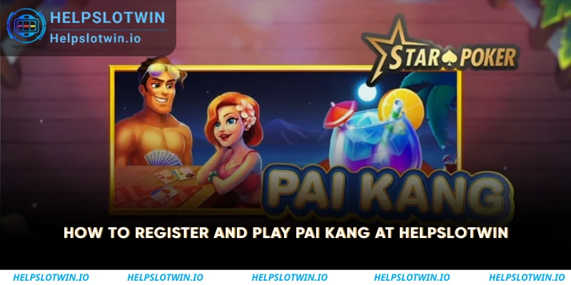 How to Register and Play Pai Kang at Helpslotwin
