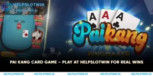 Pai Kang Card Game – Play at Helpslotwin for Real Wins 1 Pai Kang Card Game
