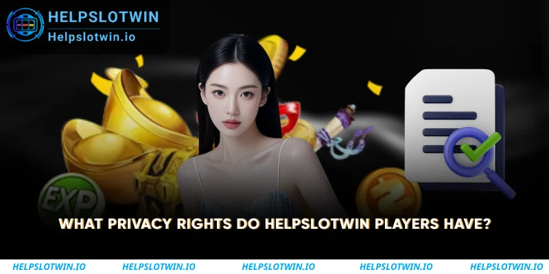 What Privacy Rights Do Helpslotwin Players Have